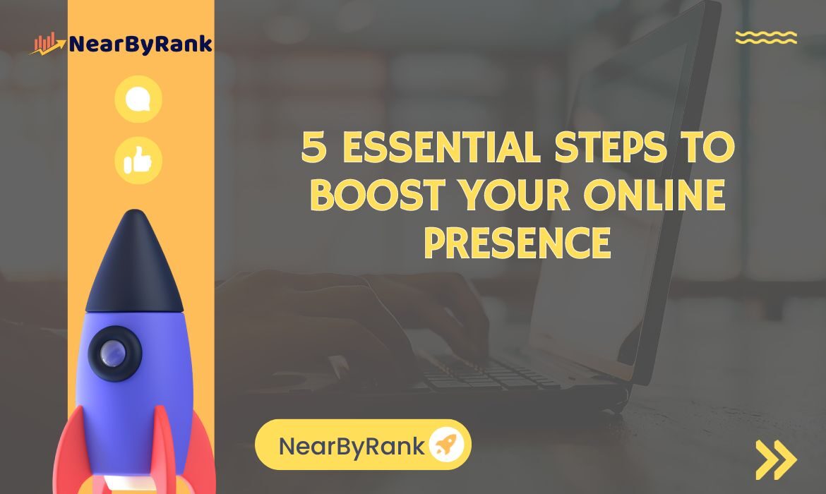 5 Essential Steps to Boost Your Online Presence